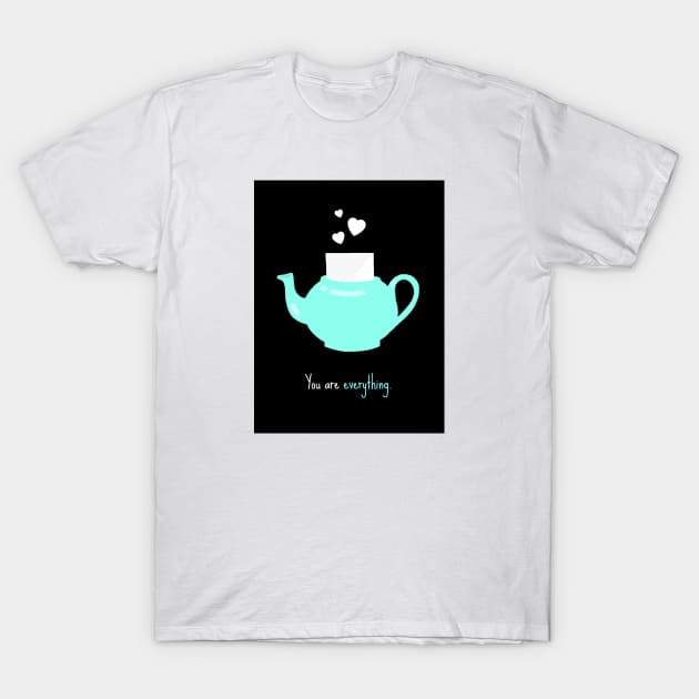 "You are everything." - Pam's Teapot T-Shirt by millayabella